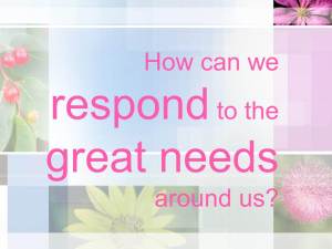 How can we respond to the great needs